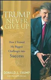 Trump Never Give Up: How I Turned My Biggest Challenges Into Success - Donald J. Trump