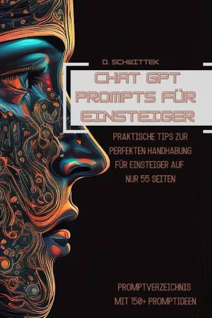 ChatGPT Prompts für Einsteiger: Praktische Tips zur perfekten Handhabung für Anfänger - Das wichtigste auf 55 Seiten