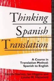 Thinking Spanish Translation: A Course in Translation by Higgins, Ian 0415116597