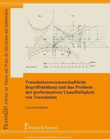 Translationswissenschaftliche Begriffsbildung und Das Problem der Performativen Unauffälligkeit von Translation - Lavinia Heller