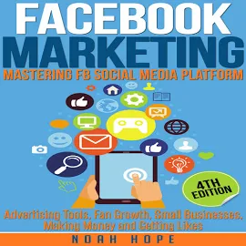 Facebook Marketing: Mastering FB Social Media Platform