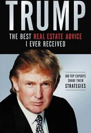 Trump: The Best Real Estate Advice I Ever Received: 100 Top Experts Share Their Strategies - Donald J. Trump