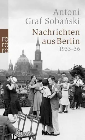 Nachrichten aus Berlin - Antoni Graf Sobánski