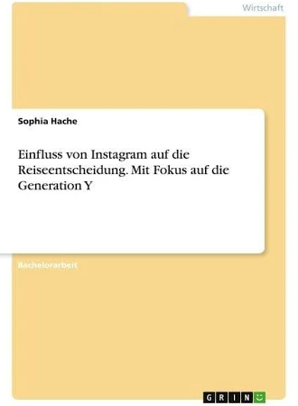 Einfluss von Instagram auf Die Reiseentscheidung. mit Fokus auf Die Generation Y