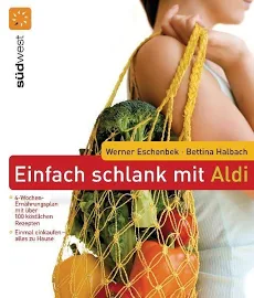 Eschenbek, Werner: Einfach Schlank mit Aldi: Einmal Einkaufen - Alles zu Hause - 4-Wochen