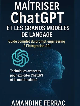 Maîtriser ChatGPT et les grands modèles de Langage - Guide complet du prompt Engineering à l'intégration API: techniques avancées pour Exploiter GPT-