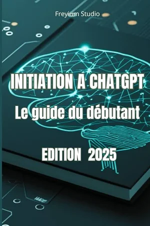 Initiation A CHATGPT-Le Guide du débutant-EDITION 2025, Lionel R