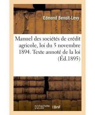 Manuel des Sociétés de crédit agricole, Loi du 5 Novembre 1894. commentaire, Texte annoté de la Lo