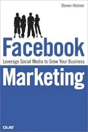 Facebook Marketing: Leverage Social Media To Grow Your Business, Holzner, Steven