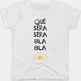 Que Sera Sera Bla Bla Women's T-Shirt | Funny