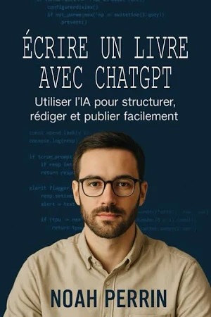 Écrire un Livre avec ChatGPT - utiliser l’IA pour structurer, rédiger et Publier facilement
