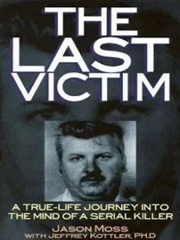 The Last Victim: A True-life Journey Into the Mind of a Serial Killer [Book]