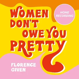 Women Don't Owe You Pretty: The Record-breaking Best-selling Book Every Woman Needs [Book]