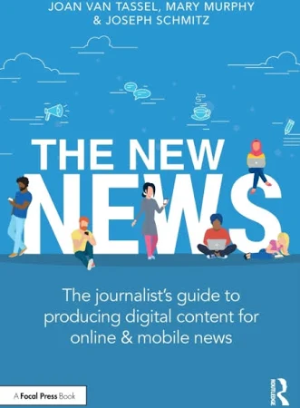 The New News: The Journalist's Guide to Producing Digital Content for Online & Mobile News