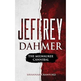 Jeffrey Dahmer: The Milwaukee Cannibal [Book]