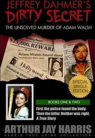 Jeffrey Dahmer's Dirty Secret: The Unsolved Murder of Adam Walsh: SPECIAL SINGLE EDITION. First the Police Found the Body. Then the Killer. Neither was Right. [Book]