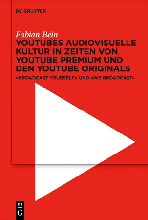 YouTubes Audiovisuelle Kultur in Zeiten Von YouTube Premium und Den YouTube Originals: ,Broadcast Yourself' und ,We Broadcast'