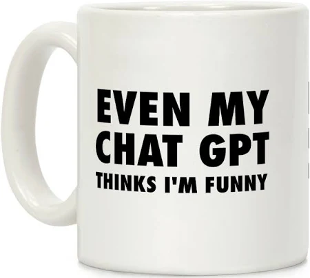 Even My Chat Gpt Thinks I'm Funny Coffee Mug 11oz LookHUMAN Chat GPT, Funny, Humor, Chat GPT Mugs, Funny Mugs, Chat GPT Gifts, Chat GPT Coffee Mugs
