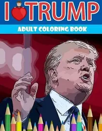 I Love Trump Adult Coloring Book: Donald Trump Coloring Book (Off-Color Coloring Books) [Book]