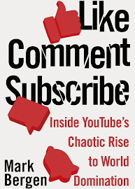 Like, Comment, Subscribe: Inside YouTube's Chaotic Rise to World Domination [Book]