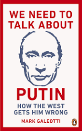 We Need to Talk About Putin: Why the West Gets Him Wrong, and how to Get Him Right [Book]