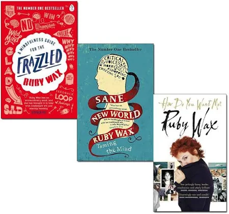 Ruby Wax 3 Books Bundle Collection (A Mindfulness Guide for The Frazzled,Sane New World: Taming The Mind,How Do You Want Me?)