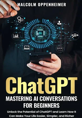 ChatGPT: Mastering AI Conversations for Beginners: Unlock The Potential of ChatGPT and Learn How It Can Make Your Life Easier, Simpler, and Richer