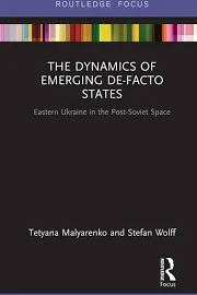 The Dynamics of Emerging De-Facto States: Eastern Ukraine in the Post-Soviet Space [Book]