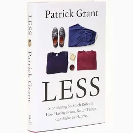 Less: Stop Buying So Much Rubbish: How Having Fewer, Better Things Can Make Us Happier [Book]