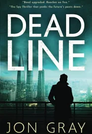 Deadline (The British Spy Thriller That Yanks The Future's Pants Down: The BBC Highly acclaimed) by Jon Gray