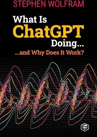 What Is ChatGPT Doing ... and Why Does It Work? [Book]