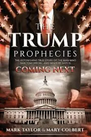 The Trump Prophecies: The Astonishing True Story of the Man Who Saw Tomorrow... and What He Says Is Coming Next [Book]