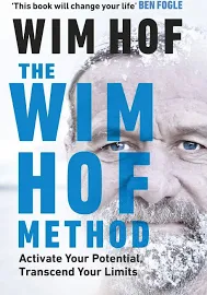 The Wim Hof Method: Activate Your Potential, Transcend Your Limits [Book]