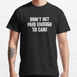 Don't get Paid Enough To Care Reddit Classic T-Shirt