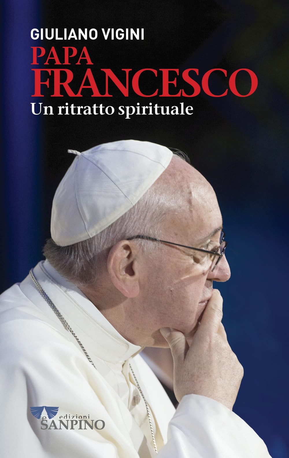 Giuliano Vigini Papa Francesco. un Ritratto spirituale