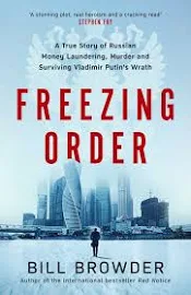Freezing Order: A True Story of Russian Money Laundering, State-Sponsored Murder,and Surviving Vladimir Putin's Wrath [Book]