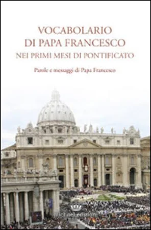 Vocabolario di Papa Francesco nei primi mesi di Pontificato Vol 1
