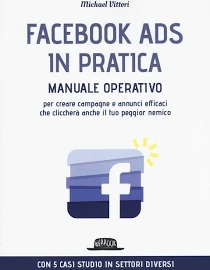 Facebook Ads in pratica. manuale operativo per Creare Campagne