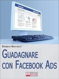 Guadagnare con Facebook ADS. Come portare traffico mirato e Generare