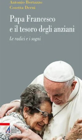 Papa Francesco e il Tesoro degli anziani le radici e I Sogni