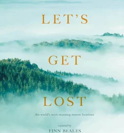 Let's Get Lost: The World's Most Stunning Remote Locations [Book]
