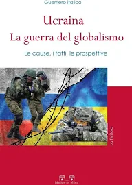 Guerriero Italico Ucraina: la guerra del globalismo. le cause, I fatti, le prospettive