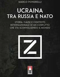 Ucraina tra Russia e NATO. Storia, cause e contesto internazionale di un conflitto che sta sconvolgendo il mondo , Marco Pondrelli
