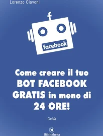 Creare il tuo Bot Facebook Gratis in meno di 24 ore!