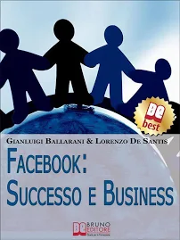 Facebook. Successo e BUSINESS. Come avere Successo personale