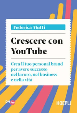 Crescere con YouTube. Crea il tuo Personal Brand per avere successo