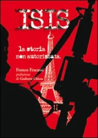 ISIS la storia non autorizzata - Fracassi Franco