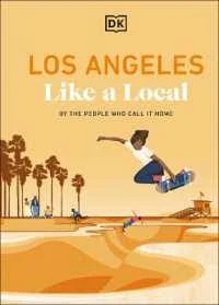 Los Angeles Like a Local: By the People Who Call It Home