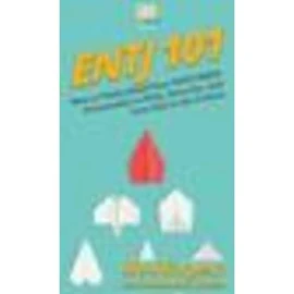 Entj 101: How To Understand Your ENTJ MBTI Personality to Plan, Execute, and Live Life to the Fullest [書籍]