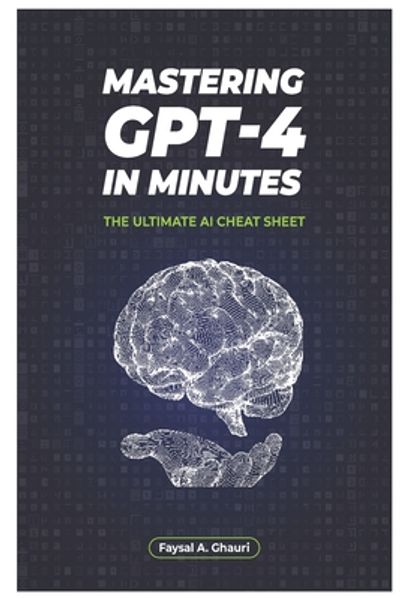 Mastering GPT-4 in Minutes: The Ultimate AI Cheat Sheet (Paperback)